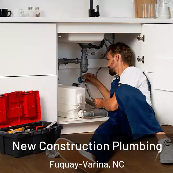  New Construction Plumbing Fuquay-Varina, NC