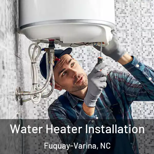  Water Heater Installation Fuquay-Varina, NC